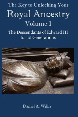 La clave para descubrir su ascendencia real: Los descendientes de Eduardo III durante 12 generaciones - The Key to Unlocking Your Royal Ancestry: The Descendants of Edward III for 12 Generations