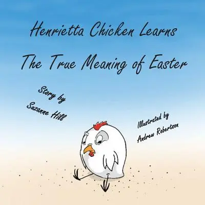 La gallina de Pascua: La gallina Henrietta aprende el verdadero significado de la Pascua - The Easter Chicken: Henrietta Chicken Learns the True Meaning of Easter