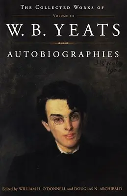 Las obras completas de W.B. Yeats Vol. III: Autobiografías - The Collected Works of W.B. Yeats Vol. III: Autobiographies