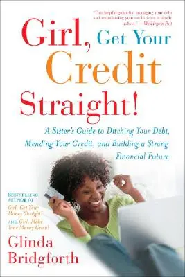 Girl, Get Your Credit Straight!: La guía de una hermana para deshacerse de sus deudas, reparar su crédito y construir un futuro financiero sólido. - Girl, Get Your Credit Straight!: A Sister's Guide to Ditching Your Debt, Mending Your Credit, and Building a Strong Financial Future