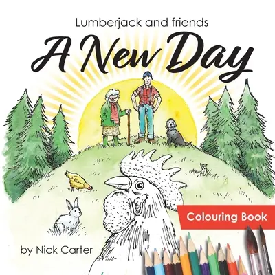 El leñador y sus amigos: Un nuevo día (Libro para colorear) - Lumberjack and Friends: A New Day (Colouring Book)