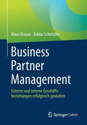 Gestión de socios comerciales: Externe Und Interne Geschftsbeziehungen Erfolgreich Gestalten - Business Partner Management: Externe Und Interne Geschftsbeziehungen Erfolgreich Gestalten
