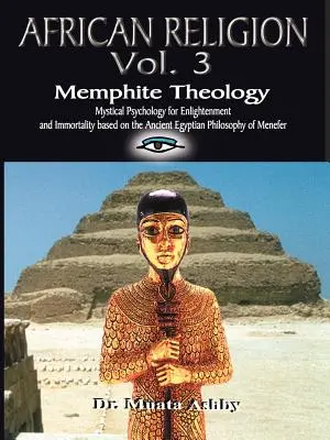 RELIGIÓN AFRICANA Volumen 3: Teología menfita y psicología mística - AFRICAN RELIGION Volume 3: Memphite Theology and Mystical Psychology