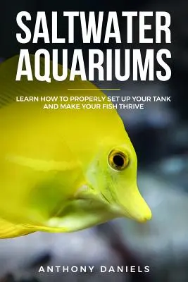 Acuarios de agua salada: Aprenda a configurar correctamente su tanque y hacer que sus peces prosperen - Saltwater Aquariums: Learn How to Properly Set Up Your Tank and Make Your Fish Thrive