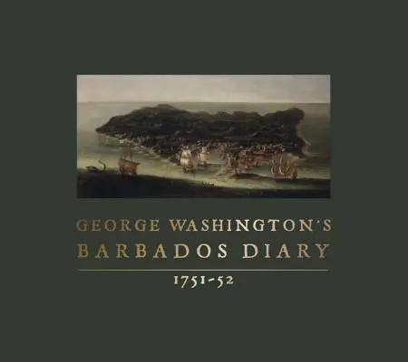 Diario de George Washington en Barbados, 1751-52 - George Washington's Barbados Diary, 1751-52