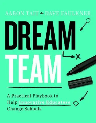 Dream Team: Un manual práctico para ayudar a los educadores innovadores a cambiar las escuelas - Dream Team: A Practical Playbook to Help Innovative Educators Change Schools