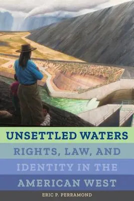 Unsettled Waters, 5: Derechos, leyes e identidad en el Oeste americano - Unsettled Waters, 5: Rights, Law, and Identity in the American West