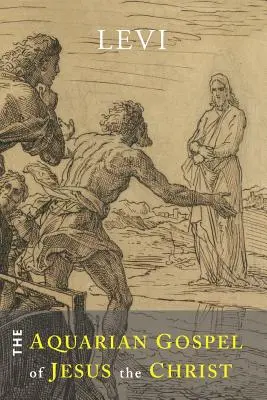 El Evangelio Acuariano de Jesús el Cristo: La base filosófica y práctica de la religión de la Era Acuariana del Mundo y de la Iglesia Univer - The Aquarian Gospel of Jesus the Christ: The Philosophic and Practical Basis of the Religion of the Aquarian Age of the World and of the Church Univer