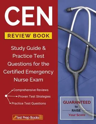 CEN Review Book: Guía de estudio y preguntas de práctica para el examen de enfermera de emergencias certificada - CEN Review Book: Study Guide & Practice Test Questions for the Certified Emergency Nurse Exam