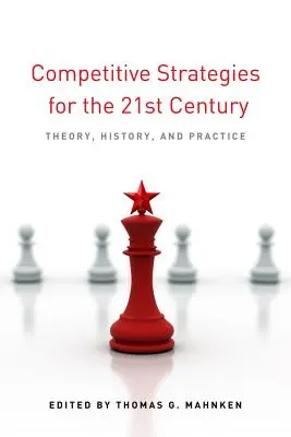 Estrategias competitivas para el siglo XXI: Teoría, historia y práctica - Competitive Strategies for the 21st Century: Theory, History, and Practice