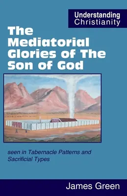 Las glorias mediadoras del Hijo de Dios: vistas en los modelos del tabernáculo y los tipos de sacrificio - The Mediatorial Glories of The Son of God: seen in Tabernacle Patterns and Sacrificial Types