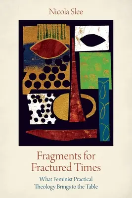 Fragmentos para tiempos fracturados: Lo que aporta la teología práctica feminista - Fragments for Fractured Times: What Feminist Practical Theology Brings to the Table