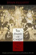 La novia de Cristo va al infierno: Metáfora y encarnación en la vida de las mujeres piadosas, 200-1500 - The Bride of Christ Goes to Hell: Metaphor and Embodiment in the Lives of Pious Women, 200-1500