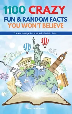 1100 Hechos locos, divertidos y aleatorios que no creerás - La enciclopedia del conocimiento para ganar el Trivial - 1100 Crazy Fun & Random Facts You Won't Believe - The Knowledge Encyclopedia To Win Trivia