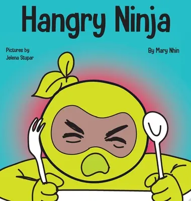 Ninja hambriento: un libro para niños sobre la prevención del hambre y la gestión de las crisis y los arrebatos. - Hangry Ninja: A Children's Book About Preventing Hanger and Managing Meltdowns and Outbursts