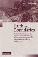 Fe y fronteras: Colonos, cristianismo y comunidad entre los indios wampanoag de Martha's Vineyard, 1600 1871 - Faith and Boundaries: Colonists, Christianity, and Community Among the Wampanoag Indians of Martha's Vineyard, 1600 1871