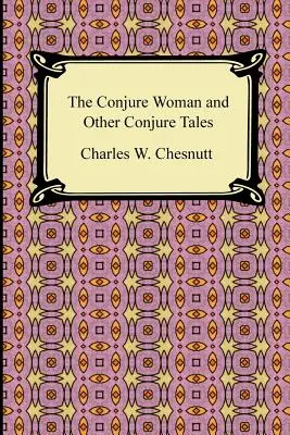 La conjuradora y otros cuentos de conjuros - The Conjure Woman and Other Conjure Tales