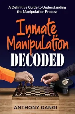 Inmate Manipulation Decoded: Guía definitiva para entender el proceso de manipulación - Inmate Manipulation Decoded: A Definitive Guide to Understanding the Manipulation Process