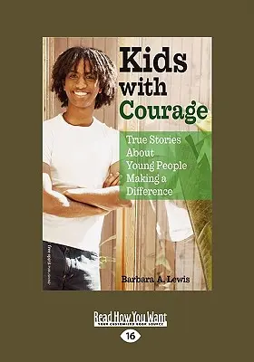 Niños con coraje: Historias reales de jóvenes que marcan la diferencia (Easyread Large Edition) - Kids with Courage: True Stories about Young People Making a Difference (Easyread Large Edition)