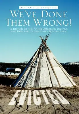 We've Done Them Wrong!: Una historia de los indios nativos americanos y de cómo les trató Estados Unidos - We've Done Them Wrong!: A History of the Native American Indians and How the United States Treated Them