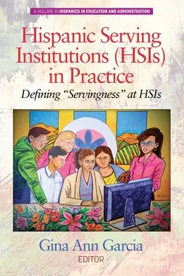 Hispanic Serving Institutions (HSIs) in Practice: Definir el servicio» en las HSI» - Hispanic Serving Institutions (HSIs) in Practice: Defining Servingness