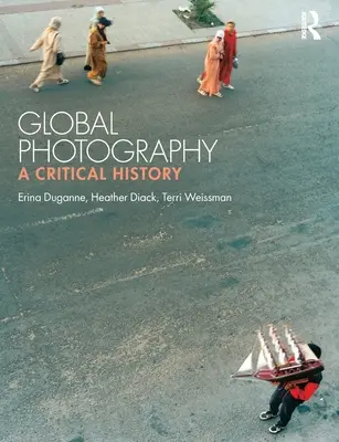 Fotografía global: Una historia crítica - Global Photography: A Critical History