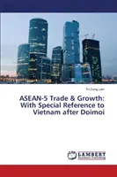 Comercio y crecimiento en la ASEAN-5: Con especial referencia a Vietnam después de Doimoi - ASEAN-5 Trade & Growth: With Special Reference to Vietnam After Doimoi