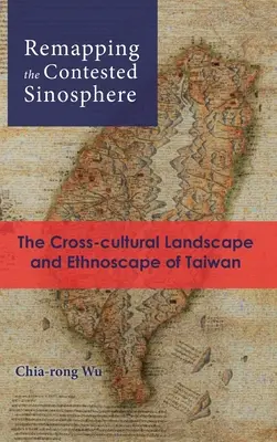 La sinosfera en disputa: El paisaje intercultural y el etnoscape de Taiwán - Remapping the Contested Sinosphere: The Cross-cultural Landscape and Ethnoscape of Taiwan