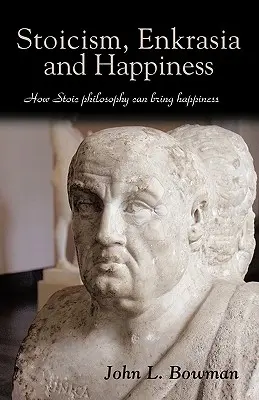 Estoicismo, Enkrasia y Felicidad: Cómo la filosofía estoica puede traer la felicidad - Stoicism, Enkrasia and Happiness: How Stoic philosophy can bring happiness