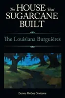 La casa que construyó la caña de azúcar: Los Burguieres de Luisiana - House That Sugarcane Built: The Louisiana Burguieres
