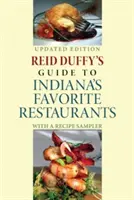 Guía de Reid Duffy de los restaurantes favoritos de Indiana, edición actualizada: Con un muestrario de recetas - Reid Duffy's Guide to Indiana's Favorite Restaurants, Updated Edition: With a Recipe Sampler