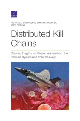 Cadenas de muerte distribuidas: El sistema inmunitario y la Armada al servicio de la guerra en mosaico - Distributed Kill Chains: Drawing Insights for Mosaic Warfare from the Immune System and from the Navy