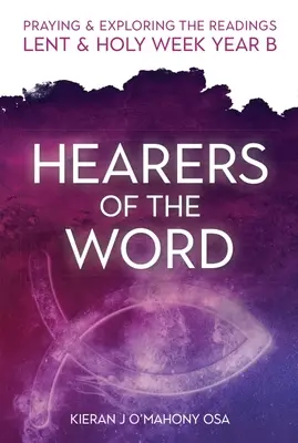 Oyentes de la Palabra: Oración y exploración de las lecturas de Cuaresma y Semana Santa: Año B - Hearers of the Word: Praying & Exploring the Readings Lent & Holy Week: Year B