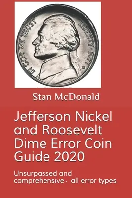 Guía de monedas con errores de Jefferson Nickel y Roosevelt Dime 2020: Insuperable y completa - todos los tipos de error - Jefferson Nickel and Roosevelt Dime Error Coin Guide 2020: Unsurpassed and comprehensive - all error types