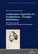 Achille Ratti / El Papa Pío XI: Predicador - Profesor - Predicador - Bibliotecario: Con voces de la homilética contemporánea en Alemania - Achille Ratti / Papst Pius XI.: Predigtlehrer - Prediger - Bibliothekar: Mit Stimmen Aus Der Zeitgenoessischen Homiletik in Deutschland