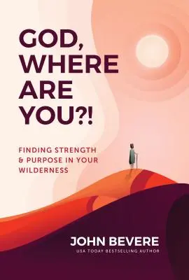 Dios, ¿dónde estás? Encontrando fuerza y propósito en tu desierto - God, Where Are You?!: Finding Strength and Purpose in Your Wilderness