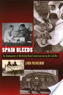 España sangra: El desarrollo de la transfusión de sangre en el campo de batalla durante la Guerra Civil - Spain Bleeds: The Development of Battlefield Blood Transfusion During the Civil War