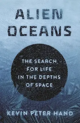 Océanos extraterrestres: La búsqueda de vida en las profundidades del espacio - Alien Oceans: The Search for Life in the Depths of Space