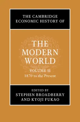 La Historia Económica de Cambridge del Mundo Moderno: Volume 2, 1870 to the Present - The Cambridge Economic History of the Modern World: Volume 2, 1870 to the Present