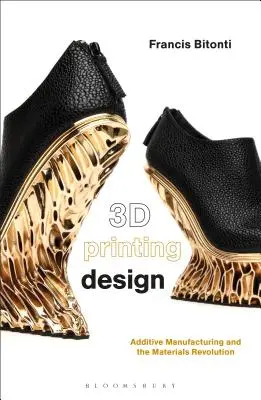 Diseño por impresión 3D: La fabricación aditiva y la revolución de los materiales - 3D Printing Design: Additive Manufacturing and the Materials Revolution