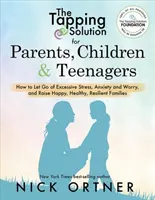 La Solución del Tapping para Padres, Niños y Adolescentes: Cómo Liberarse del Estrés Excesivo, la Ansiedad y la Preocupación y Criar a una Familia Feliz, Sana y Resiliente - The Tapping Solution for Parents, Children & Teenagers: How to Let Go of Excessive Stress, Anxiety and Worry and Raise Happy, Healthy, Resilient Famil