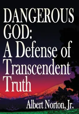 Dios peligroso: Una defensa de la verdad trascendente - Dangerous God: A Defense of Transcendent Truth