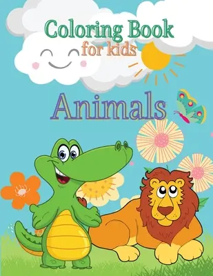 Libro para colorear de animales para niños: Libro para colorear de niños pequeños Libro para colorear de animales Libro para colorear de preescolar Criaturas del mar Libro para colorear Páginas para colorear para Ki - Animals Coloring Book for Kids: Toddlers Coloring Book Coloring Book Animals Preschool Coloring Book Sea Creatures Coloring Book Coloring Pages for Ki