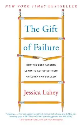 El don del fracaso: Cómo los mejores padres aprenden a dejar ir para que sus hijos puedan triunfar - The Gift of Failure: How the Best Parents Learn to Let Go So Their Children Can Succeed