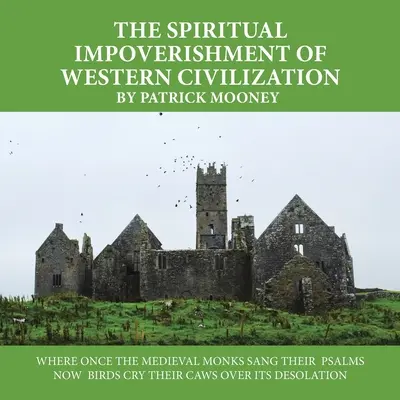 El empobrecimiento espiritual de la civilización occidental: Donde antes los monjes medievales cantaban sus salmos ahora los pájaros graznan sobre su desolación - The Spiritual Impoverishment of Western Civilization: Where Once the Medieval Monks Sang Their Psalms Now Birds Cry Their Caws over Its Desolation