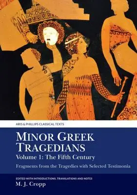 Tragedianos griegos menores, Volumen 1: El siglo V: Fragmentos de las tragedias con testimonios seleccionados - Minor Greek Tragedians, Volume 1: The Fifth Century: Fragments from the Tragedies with Selected Testimonia