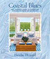 Blues costero: Guía de la Sra. Howard para decorar con los colores del mar y del cielo - Coastal Blues: Mrs. Howard's Guide to Decorating with the Colors of the Sea and Sky