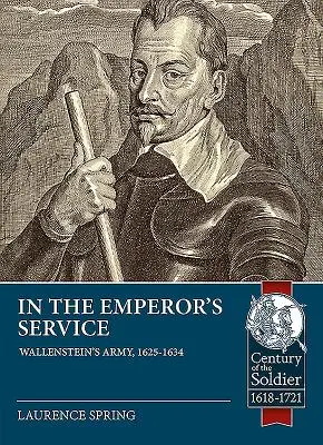 Al servicio del Emperador: El ejército de Wallenstein, 1625-1634 - In the Emperor's Service: Wallenstein's Army, 1625-1634