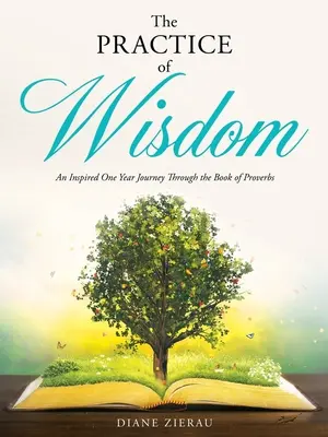 La práctica de la sabiduría: Un inspirado viaje de un año a través del Libro de los Proverbios - The Practice of Wisdom: An Inspired One Year Journey Through the Book of Proverbs