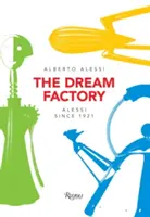 La fábrica de los sueños: Alessi desde 1921 - The Dream Factory: Alessi Since 1921